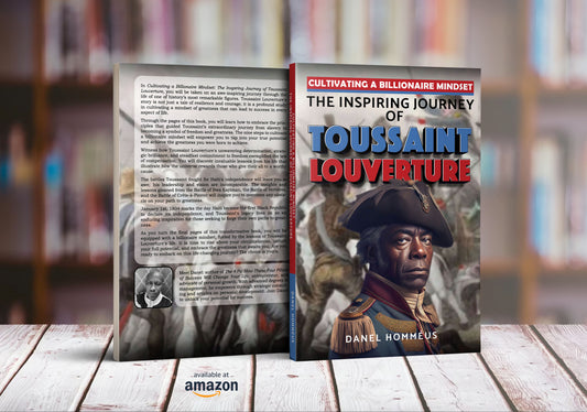Uncover the Key Reasons Behind This Must-Read Book of "Cultivating a Billionaire Mindset: The Inspiring Journey of Toussaint Louverture"